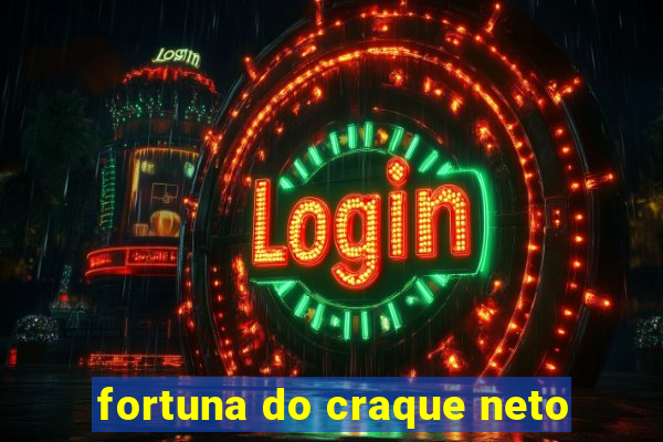 fortuna do craque neto